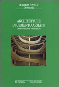 Architetture in cemento armato. Orientamenti per la conservazione  - Libro Franco Angeli 2008, Ex fabrica - Storia | Libraccio.it