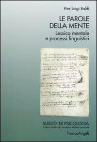 Le parole della mente. Lessico mentale e processi linguistici - Pier L. Baldi - Libro Franco Angeli 2008, Sussidi di psicologia | Libraccio.it