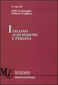 Italiano acquisizione e perdita  - Libro Franco Angeli 2008, Materiali linguistici-Univ. di Pavia | Libraccio.it