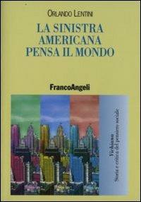 La sinistra americana pensa il mondo - Orlando Lentini - Libro Franco Angeli 2008, Vichiana.Storia e critic. pens. sociale | Libraccio.it