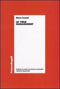 Lo yield management - Marco Fazzini - Libro Franco Angeli 2009, Economia - Ricerche | Libraccio.it