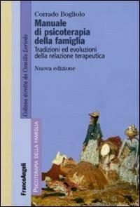 Manuale di psicoterapia relazionale della famiglia. Tradizioni ed evoluzioni della relazione terapeutica - Corrado Bogliolo - Libro Franco Angeli 2009, Psicoterapia della famiglia | Libraccio.it