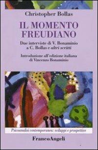 Il momento freudiano. Due interviste di V. Bonaminio a C. Bollas e altri scritti - Christopher Bollas - Libro Franco Angeli 2008, Psicoanalisi contemporanea: sviluppi e prospettive | Libraccio.it