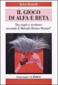 Il gioco di alfa e beta. Tra segni e scritture secondo il metodo Bruno Munari - Beba Restelli - Libro Franco Angeli 2008, Le comete | Libraccio.it