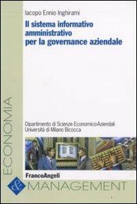 Il sistema informativo amministrativo per la governance aziendale - Iacopo E. Inghirami - Libro Franco Angeli 2008, Economia e management | Libraccio.it