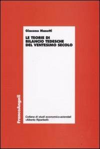 Le teorie di bilancio tedesche del ventesimo secolo - Giacomo Manetti - Libro Franco Angeli 2008, Economia - Ricerche | Libraccio.it