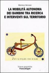 La mobilità autonoma dei bambini tra ricerca e interventi sul territorio - Monica Vercesi - Libro Franco Angeli 2008, Scienze geografiche | Libraccio.it