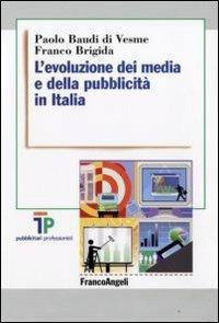 L' evoluzione dei media e della pubblicità in Italia - Paolo Baudi Di Vesme, Franco Brigida - Libro Franco Angeli 2009, TP | Libraccio.it