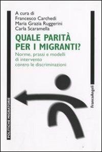 Quale parità per i migranti? Norme, prassi e modelli di intervento contro le discriminazioni. Con CD-ROM  - Libro Franco Angeli 2008, Politiche migratorie | Libraccio.it