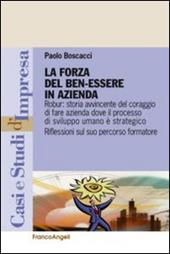 La forza del benessere in azienda. Robur: storia avvincente del coraggio di fare azienda dove il processo di sviluppo umano è strategico