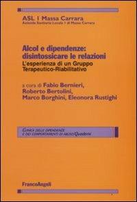 Alcol e dipendenze. Disintossicare le relazioni: l'esperienza di un gruppo terapeutico-riabilitativo  - Libro Franco Angeli 2008, Clinica dipend. e dei comp. d'abuso.Quad. | Libraccio.it