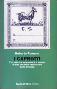 I Caprotti. L'avventura economica ed umana di una dinastia industriale della Brianza - Roberto Romano - Libro Franco Angeli 2008, Storia-Studi e ricerche | Libraccio.it