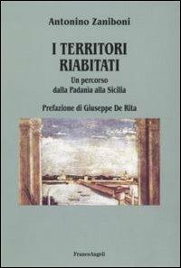 I territori riabitati. Un percorso dalla Padania alla Sicilia - Antonino Zaniboni - Libro Franco Angeli 2008, Università-Economia | Libraccio.it