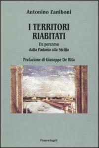 I territori riabitati. Un percorso dalla Padania alla Sicilia - Antonino Zaniboni - Libro Franco Angeli 2008, Università-Economia | Libraccio.it