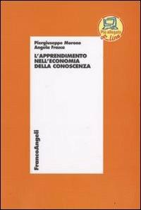 L' apprendimento nell'economia della conoscenza - Piergiuseppe Morone, Angela Frasca - Libro Franco Angeli 2008, Economia - Monografie | Libraccio.it