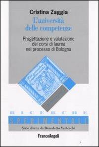 L' università delle competenze. Progettazione e valutazione dei corsi di laurea nel processo di Bologna - Cristina Zaggia - Libro Franco Angeli 2008, Ricerche sperimentali-Monografie educaz. | Libraccio.it