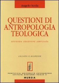 Questioni di antropologia teologica - Angelo Scola - Libro Lateran University Press 1997, Lezioni e dispense | Libraccio.it