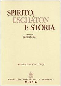 Spirito, eschaton e storia - Nicola Ciola - Libro Lateran University Press 1998, Sapientia christiana | Libraccio.it