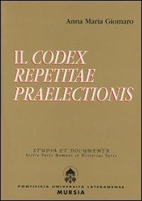 Il Codex repetitae praelectionis - Anna Maria Giomaro - Libro Lateran University Press 2001, Studia et documenta | Libraccio.it