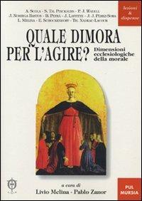 Quale dimora per l'agire? Dimensioni ecclesiologiche della morale  - Libro Lateran University Press 2000, Lezioni e dispense | Libraccio.it