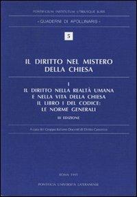 Il diritto nel mistero della Chiesa. Vol. 1: Il diritto nella realtà umana e nella vita della Chiesa. Il libro I del Codice: Le norme generali  - Libro Lateran University Press 1998, Quaderni di Apollinaris | Libraccio.it