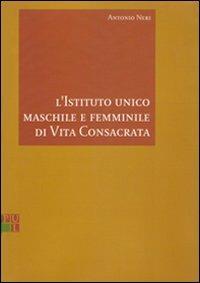 L' istituto unico maschile e femminile di vita consacrata - Antonio Neri - Libro Lateran University Press 2002, Quaderni di Apollinaris | Libraccio.it