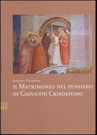 Il matrimonio nel pensiero di Giovanni Crisostomo - Lorenzo Dattrino - Libro Lateran University Press 2002, Lezioni e dispense | Libraccio.it