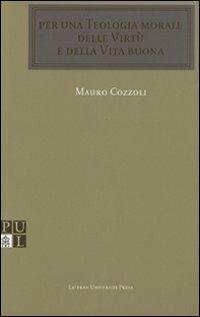 Per una teologia morale delle virtù e della vita buona - Mauro Cozzoli - Libro Lateran University Press 2003, Cathedra | Libraccio.it