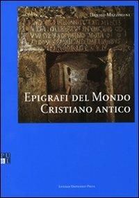 Epigrafi del mondo cristiano antico - Danilo Mazzoleni - Libro Lateran University Press 2003 | Libraccio.it
