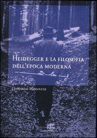 Heidegger e la filosofia dell'epoca moderna - Leonardo Messinese - Libro Lateran University Press 2003, Dialoghi di filosofia | Libraccio.it