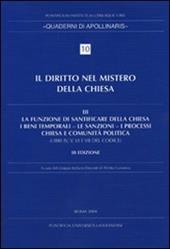 Diritto nel mistero della Chiesa. Vol. 3: La funzione di santificare della Chiesa - I beni temporali - Le sanzioni - I processi - Chiesa e comunità politica.