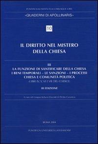 Diritto nel mistero della Chiesa. Vol. 3: La funzione di santificare della Chiesa - I beni temporali - Le sanzioni - I processi - Chiesa e comunità politica  - Libro Lateran University Press 2004, Quaderni di Apollinaris | Libraccio.it