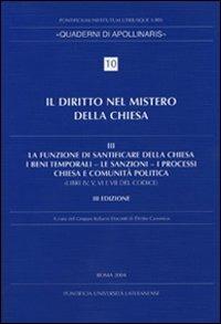 Diritto nel mistero della Chiesa. Vol. 3: La funzione di santificare della Chiesa - I beni temporali - Le sanzioni - I processi - Chiesa e comunità politica.  - Libro Lateran University Press 2004, Quaderni di Apollinaris | Libraccio.it