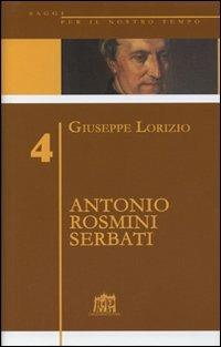 Antonio Rosmini Serbati - Giuseppe Lorizio - Libro Lateran University Press 2005, Saggi per il nostro tempo | Libraccio.it