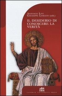 Il desiderio di conoscere la Verità. Teologia e filosofia a cinque anni dalla Fides et Ratio - Antonio Livi, Giuseppe Lorizio - Libro Lateran University Press 2005, Dibattito per il millennio | Libraccio.it