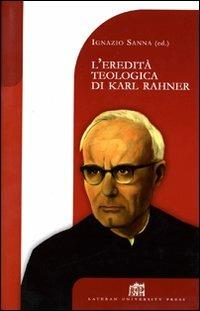 L'eredità teologica di Karl Rahner - Ignazio Sanna - Libro Lateran University Press 2005, Dibattito per il millennio | Libraccio.it