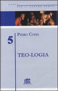 Teo-logia. La parola di Dio nelle parole dell'uomo - Piero Coda - Libro Lateran University Press 2005, Saggi per il nostro tempo | Libraccio.it