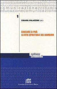 Educare si può. La vita spirituale del bambino - Chiara Palazzini - Libro Lateran University Press 2006, Strumenti | Libraccio.it