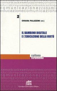 Il bambino digitale e l'educazione della virtù - Chiara Palazzini - Libro Lateran University Press 2006, Strumenti | Libraccio.it