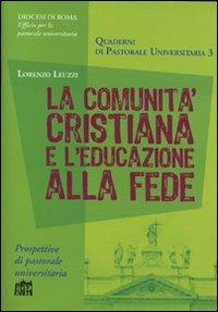 La comunità cristiana e l'educazione alla fede - Lorenzo Leuzzi - Libro Lateran University Press 2006, Quaderni di pastorale universitaria | Libraccio.it