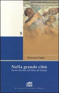 Nella grande città. Lectio divina sul Libro di Giona - Giovanni Carrù - Libro Lateran University Press 2006, Mane Nobiscum | Libraccio.it