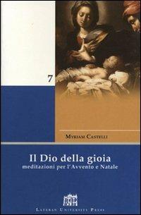 Il Dio della gioia. Meditazioni per l'Avvento e Natale - Myriam Castelli - Libro Lateran University Press 2006, Mane Nobiscum | Libraccio.it