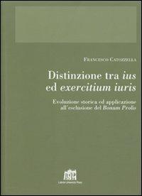 Distinzione tra ius ed exercitium iuris. Evoluzione storica ed applicazione all'esclusione del bonum prolis - Francesco Catozzella - Libro Lateran University Press 2007, Corona lateranensis | Libraccio.it