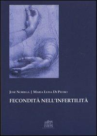 Fecondità nell'infertilità - José Noriega, Maria Luisa Di Pietro - Libro Lateran University Press 2007, Lezioni e dispense | Libraccio.it