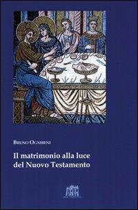 Matrimonio alla luce del nuovo testamento - Bruno Ognibeni - Libro Lateran University Press 2007, Lezioni e dispense | Libraccio.it