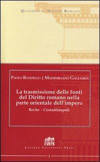La trasmissione delle fonti del Diritto Romano nella parte Orientale dell'Impero. Berito - Costantinopoli - Paolo Randello, Massimiliano Gagliardi - Libro Lateran University Press 2007, Quaderni di diritto romano | Libraccio.it