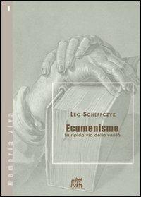 Ecumenismo. La ripida via della verità - Leo Scheffczyk - Libro Lateran University Press 2007, Memoria viva | Libraccio.it