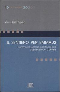 Il sentiero per Emmaus. Commento teologico pastorale alla Sacramentum caritatis - Rino Fisichella - Libro Lateran University Press 2007, Commenti | Libraccio.it