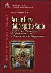 Avrete forza dallo Spirito Santo. Itinerario per la preparazione dei giovani universitari al sacramento della confermazione - Giuseppe Daminelli - Libro Lateran University Press 2008, Quaderni di pastorale universitaria | Libraccio.it