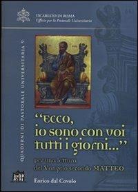 Ecco io sono con voi tutti i giorni.... Per una lettura del Vangelo secondo Matteo - Enrico Dal Covolo - Libro Lateran University Press 2008, Quaderni di pastorale universitaria | Libraccio.it